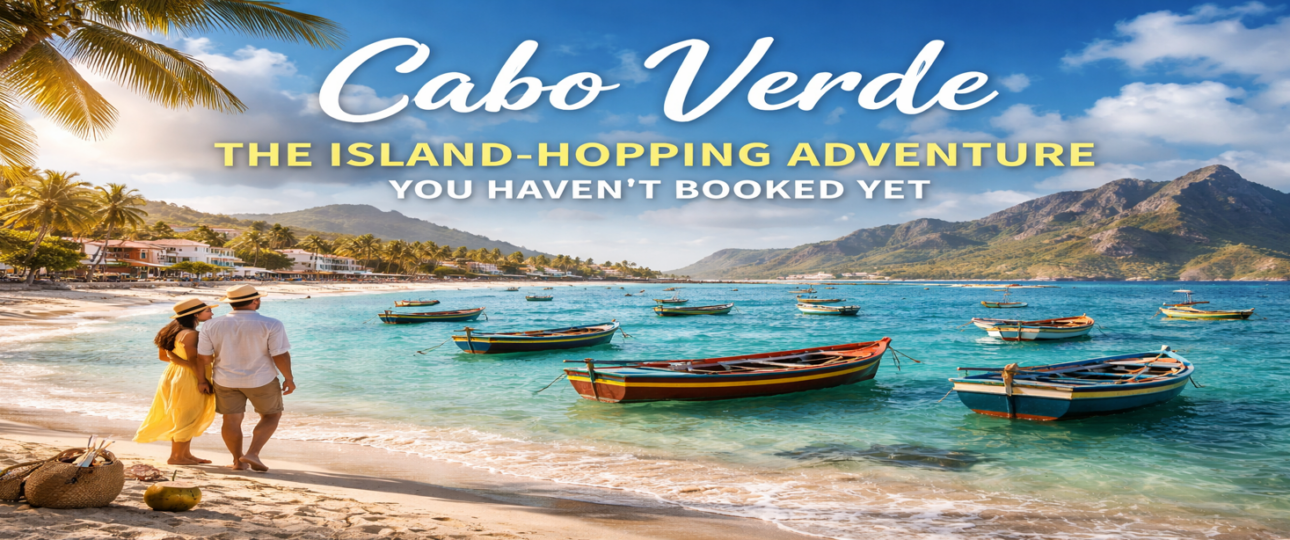 Cabo Verde: The Island-Hopping Adventure You Haven’t Booked Yet